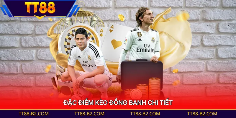 Đặc điểm kèo đồng banh chi tiết 